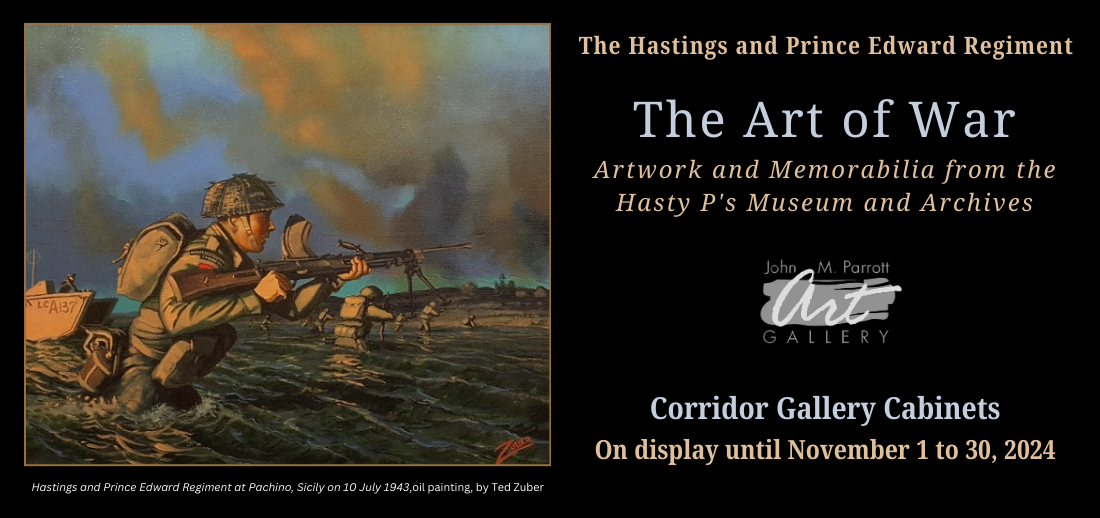 The Hastings and Prince Edward Regiment The Art of War On display in the Corridor Gallery Cabinets until November 30